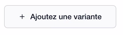 Bouton Ajoutez une variante sous la liste des déclinaisons
