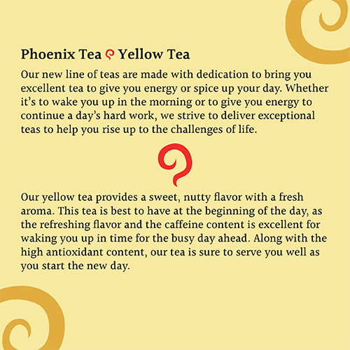 One of the other sides of the finished "Phoenix Tea" yellow tea package. This side provides descriptions for the brand and product.