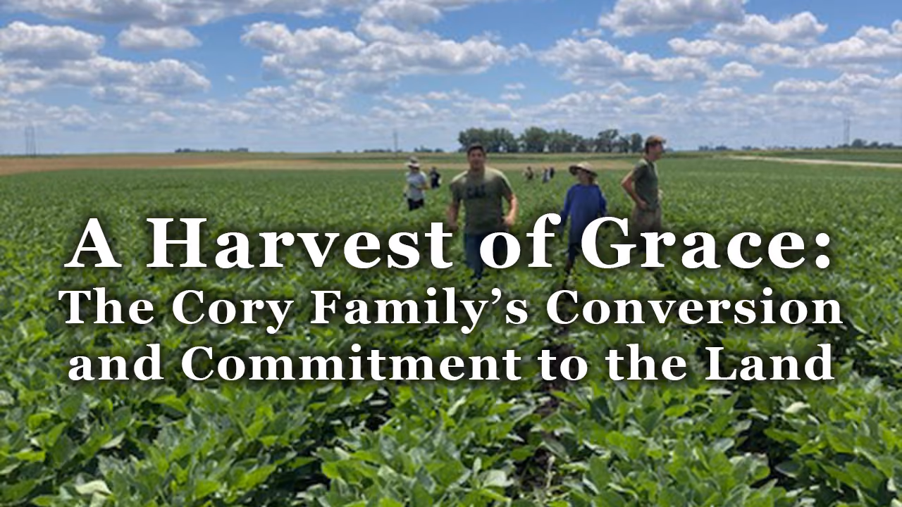 A Harvest of Grace: The Cory Family’s Conversion and Commitment to the Land