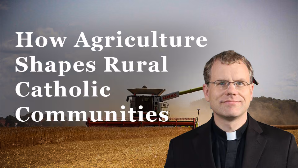 How Agriculture Shapes Rural Catholic Communities