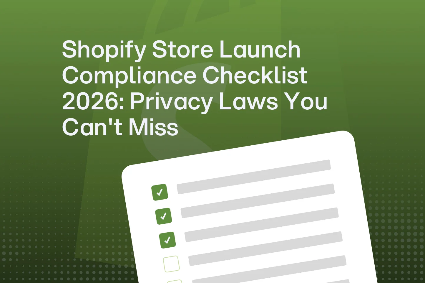 Shopify Store Launch Compliance Checklist 2026: Privacy Laws You Can't Miss