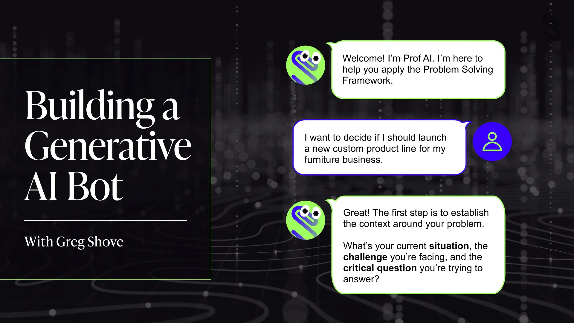 Title slide for 'Building a Generative AI Bot' with Greg Shove, showing a chat conversation between Prof AI and a user discussing applying a problem-solving framework for launching a furniture product line.