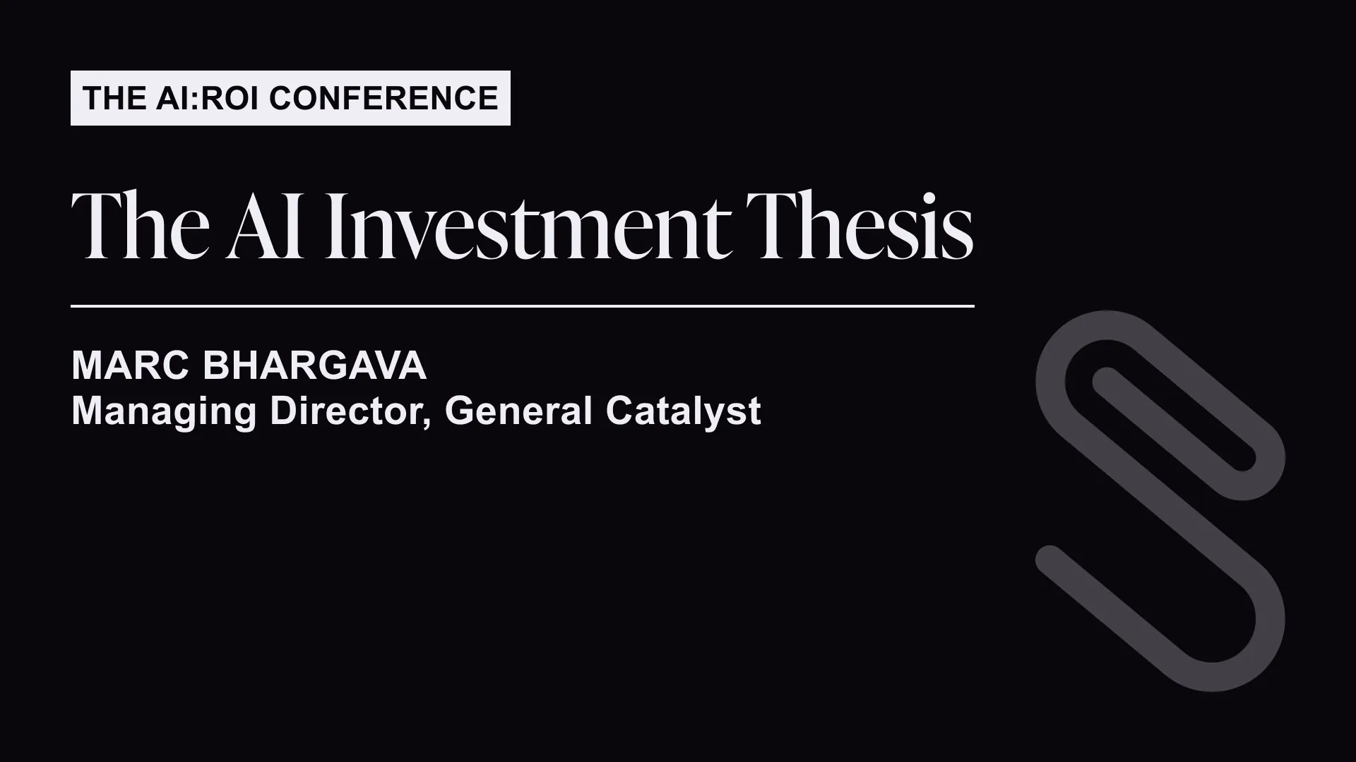 The AI ROI Conference slide titled The AI Investment Thesis by Marc Bhargava, Managing Director of General Catalyst, on a black background with a stylized paperclip icon.