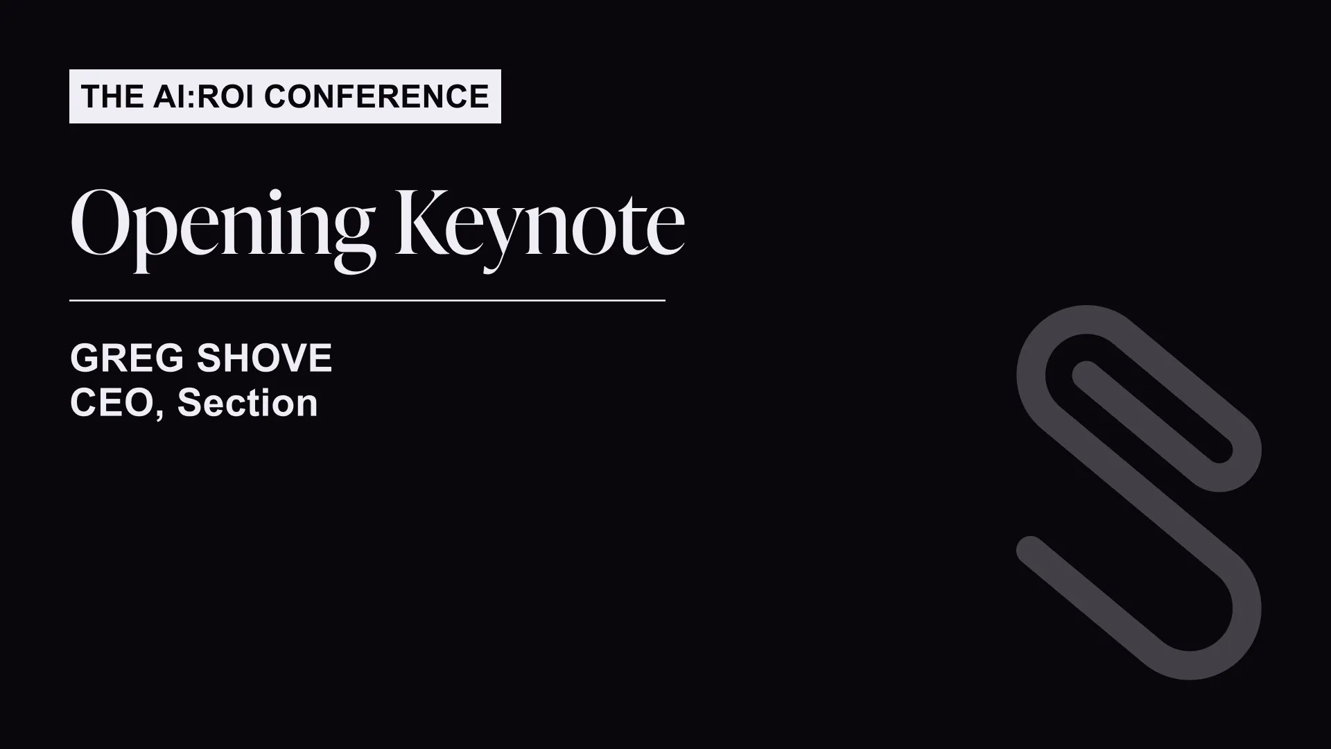 Black background with text announcing The AI:ROI Conference Opening Keynote by Greg Shove, CEO of Section, and a large paperclip icon.