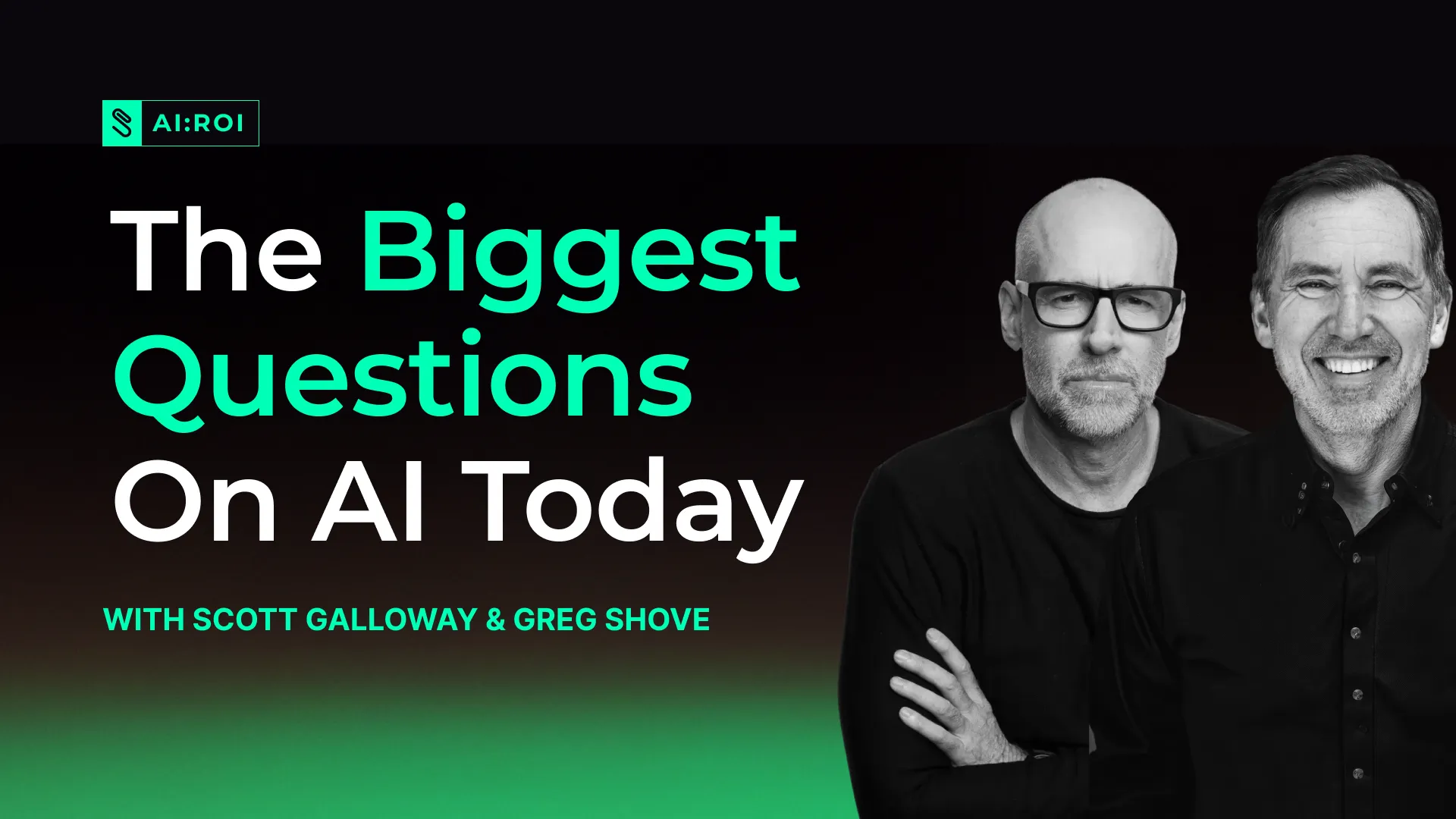 Title 'The Biggest Questions On AI Today' with portraits of Scott Galloway and Greg Shove on a black and green gradient background.