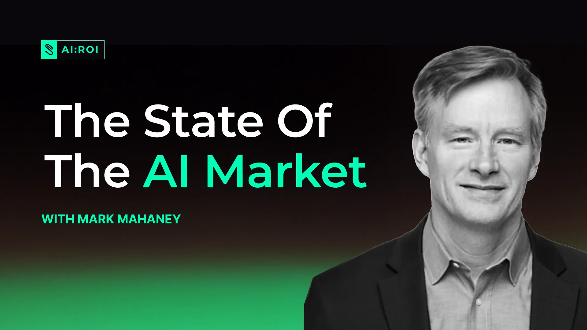 Portrait of a man in a blazer and shirt on a gradient green-black background with text The State Of The AI Market with Mark Mahaney.