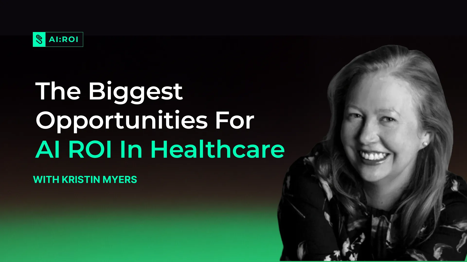 Smiling woman with light hair next to text reading 'The Biggest Opportunities For AI ROI In Healthcare with Kristin Myers' on a dark background.