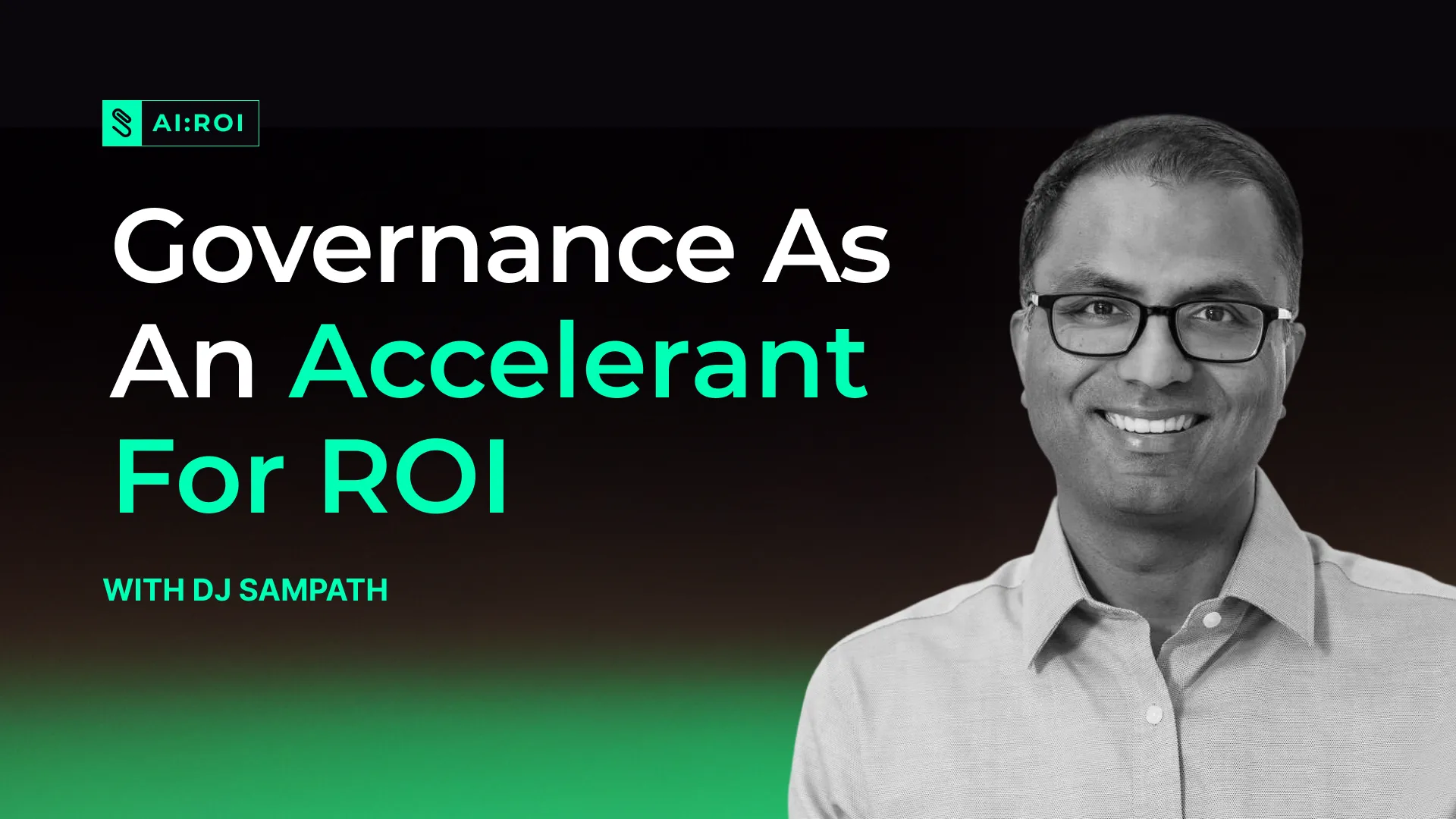 Banner with text 'Governance As An Accelerant For ROI with DJ Sampath' and a smiling man wearing glasses and a light shirt on the right.