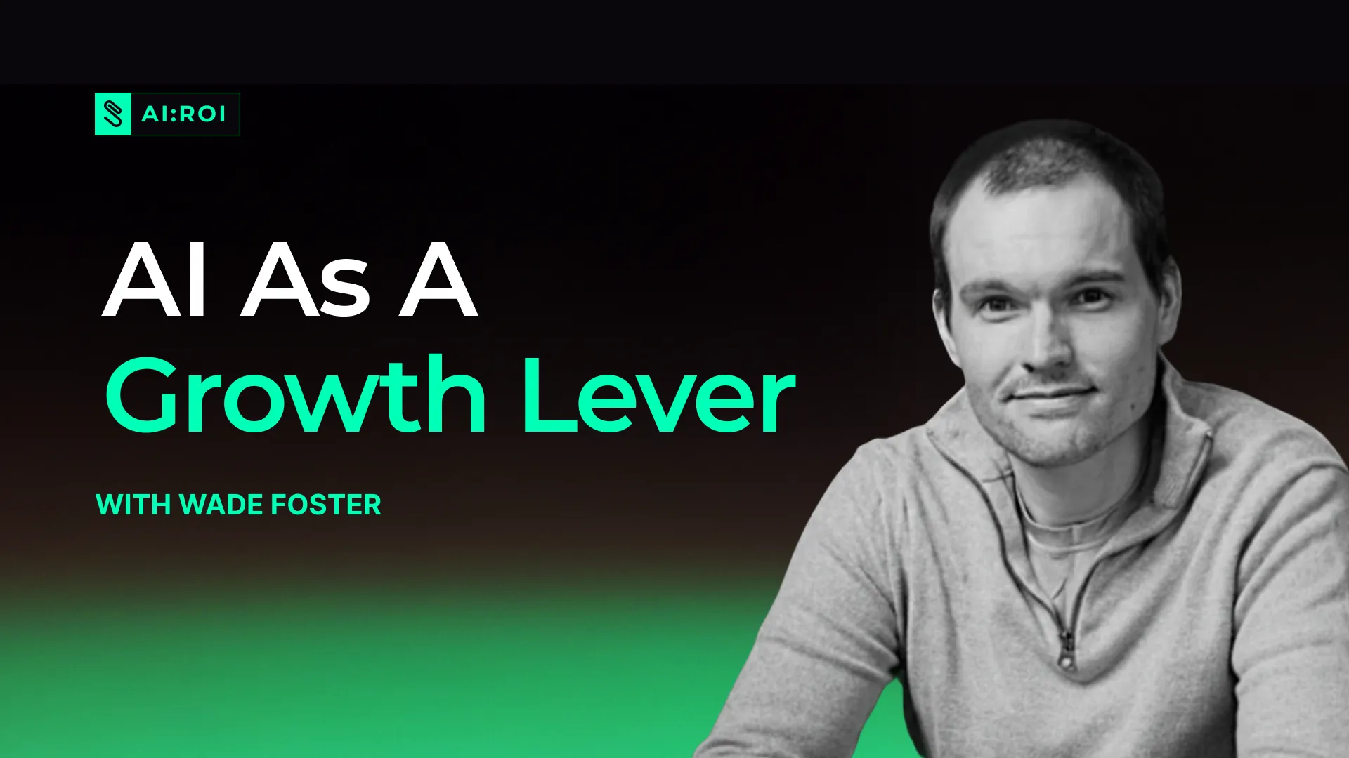 Podcast cover titled 'AI As A Growth Lever' with a portrait of a man in a gray sweater and the name Wade Foster.
