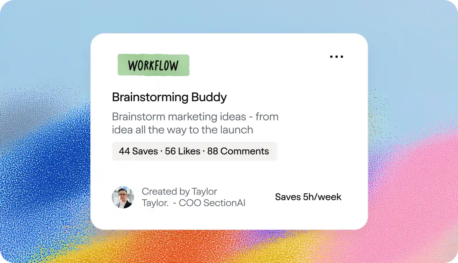 Card labeled Workflow titled Brainstorming Buddy for marketing ideas from concept to launch, with 44 saves, 56 likes, 88 comments, created by Taylor Taylor, COO SectionAI, saves 5 hours per week.