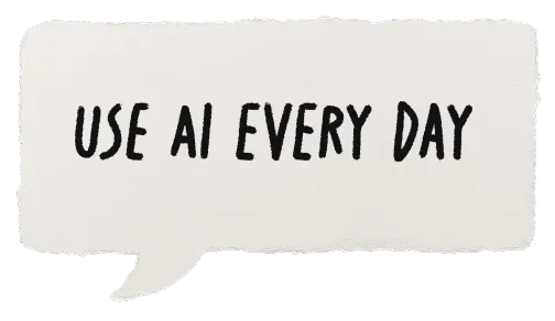 Speech bubble with the text 'USE AI EVERY DAY' in bold black letters on a white background.