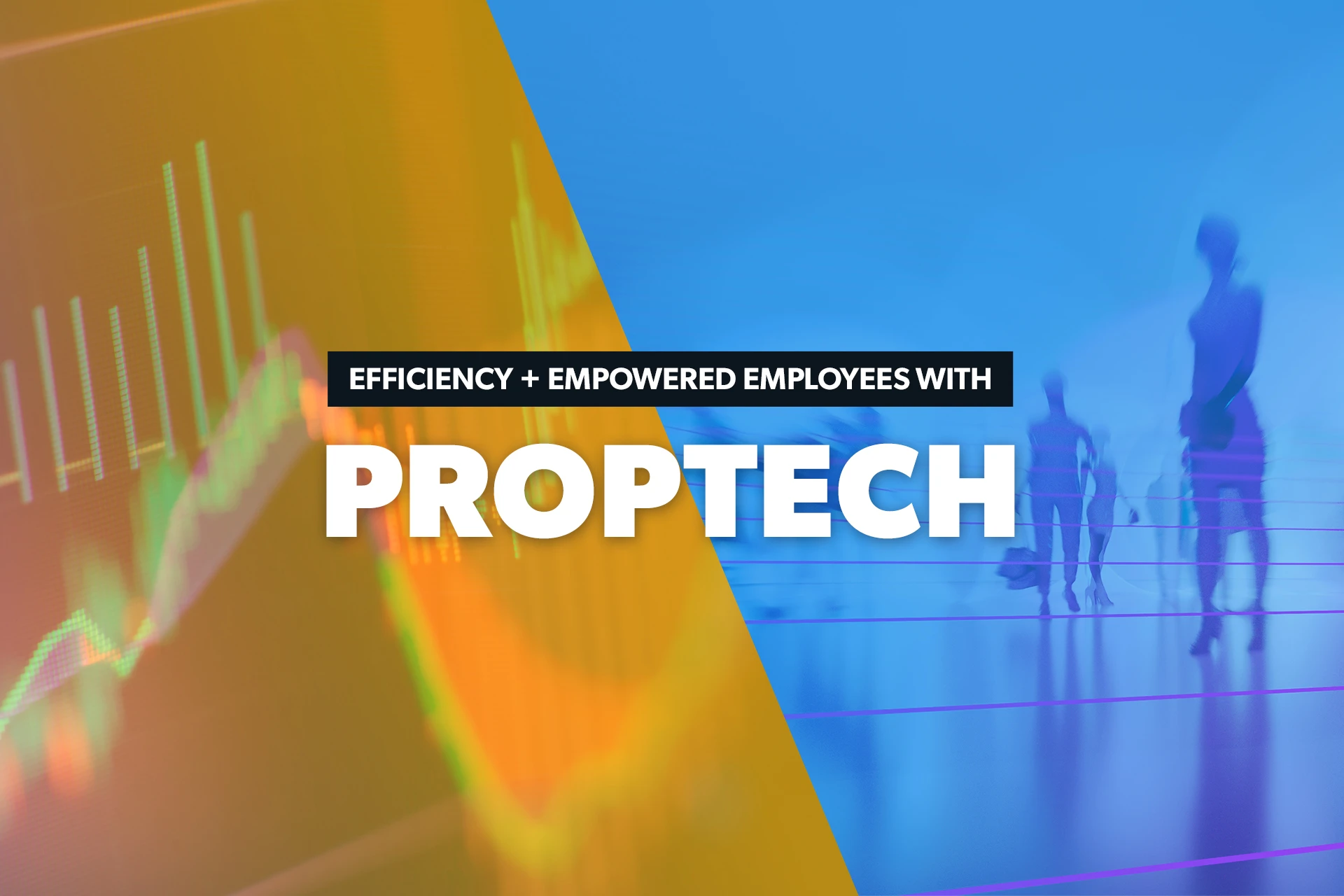 5 Proptech Tips for Efficiency & Empowered Employees