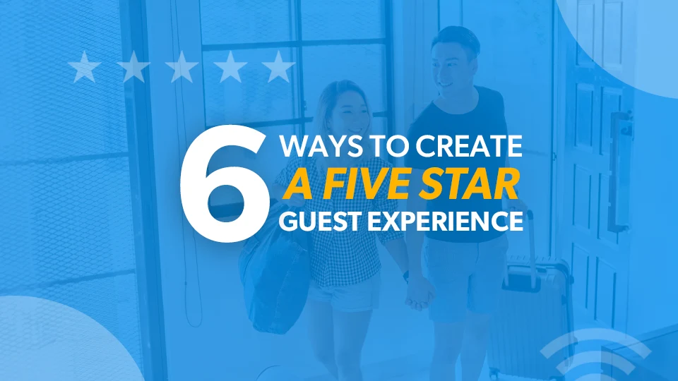 6 Ways To Create a Five-Star Guest Experience