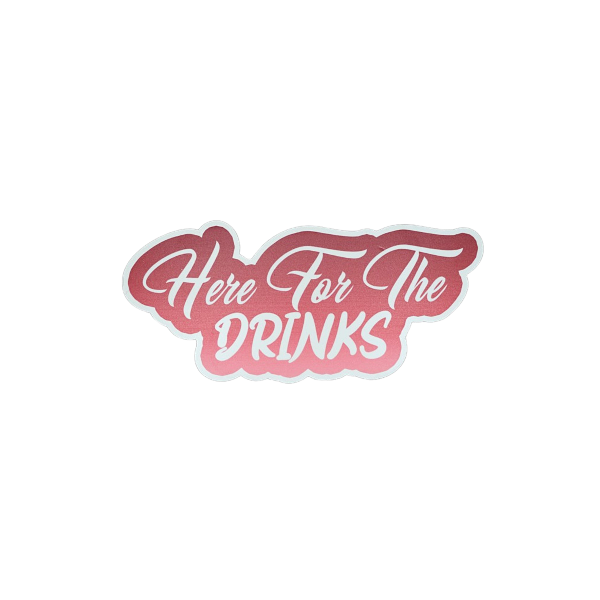 Here For The Drinks