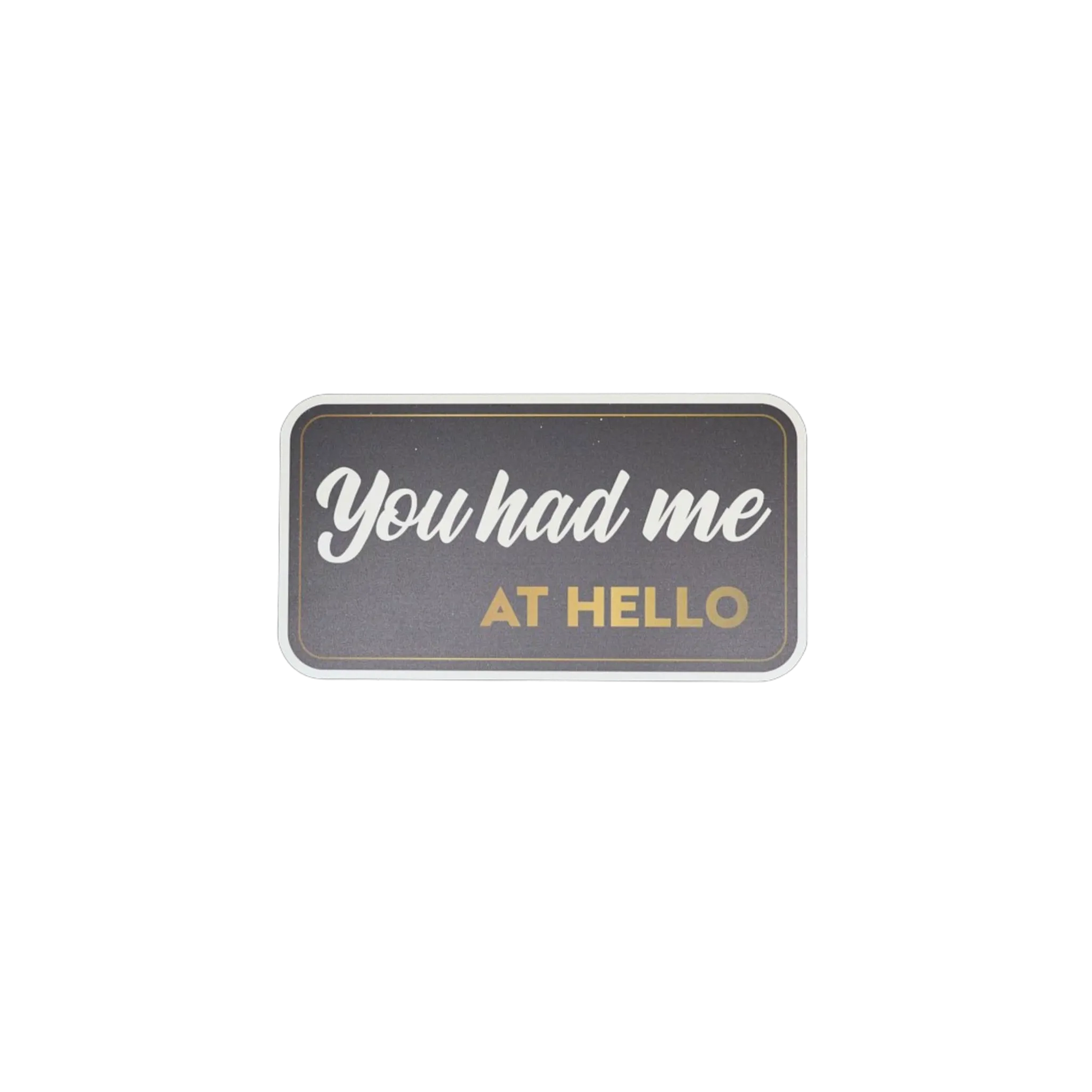 You Had Me At Hello