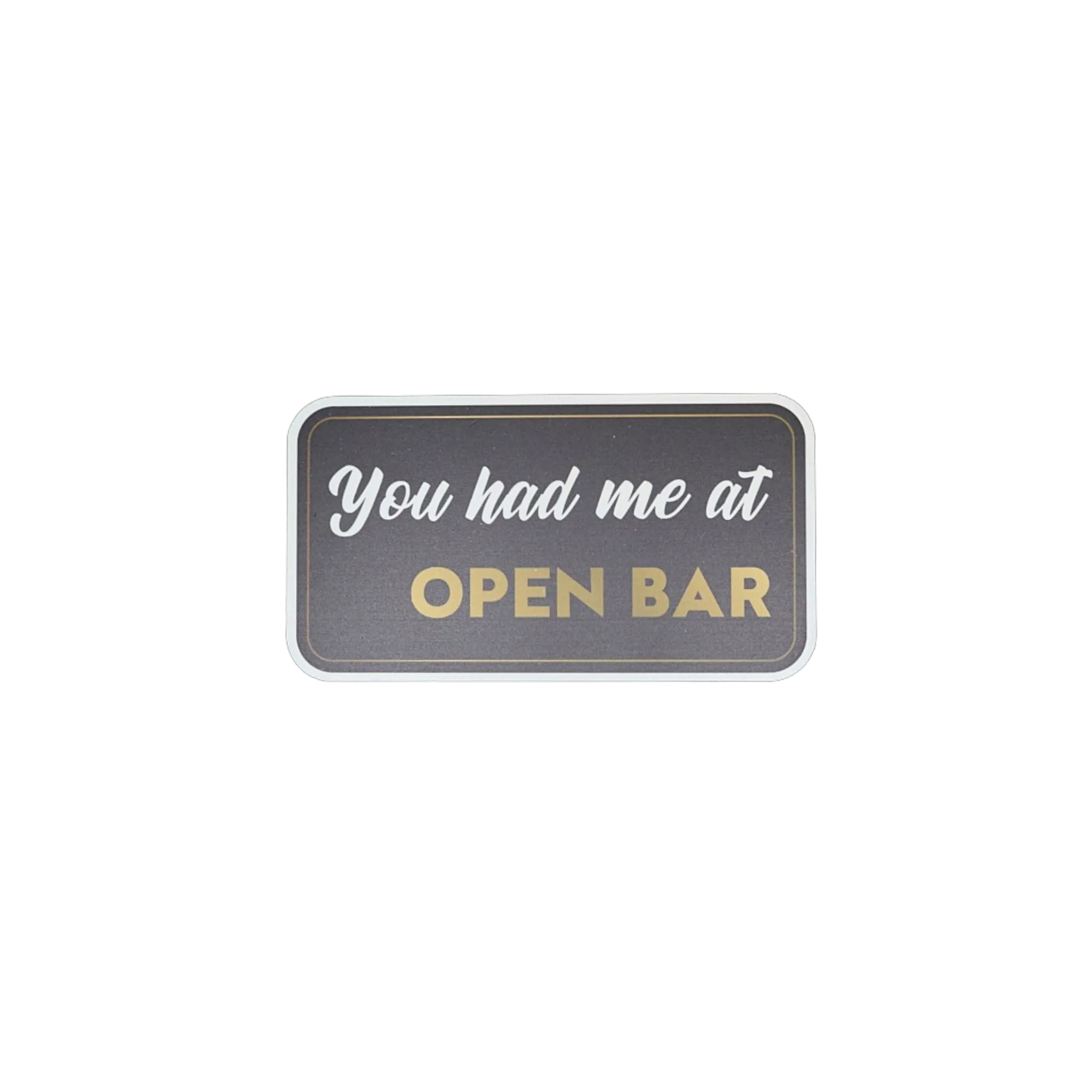 You Had Me At Open Bar