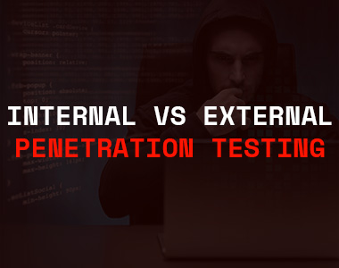 Internal vs External Penetration Testing What's the Difference