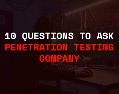 How to Choose the Right Penetration Testing Company: 10 Questions to Ask