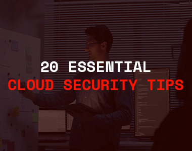 Cloud Security Tips: 20 Essential Practices Every Team Must Follow