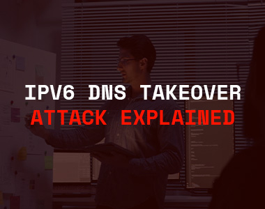 IPv6 DNS Takeover Attack Explained