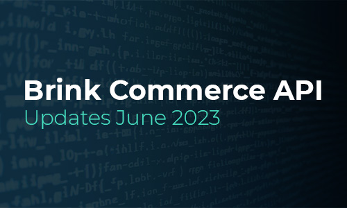 Brink Commerce API Updates for June 2023
