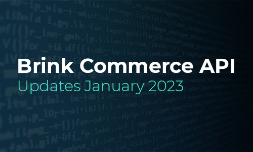 Brink Commerce API Updates for January 2023