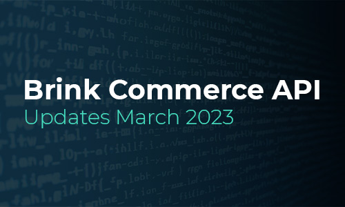 Brink Commerce API Updates for March 2023
