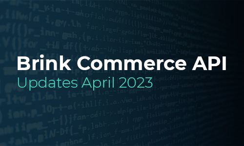 Brink Commerce API Updates for April 2023