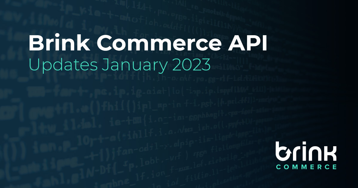 Brink Commerce API Updates for January 2023