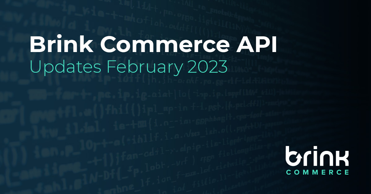 Brink Commerce API Updates for February 2023