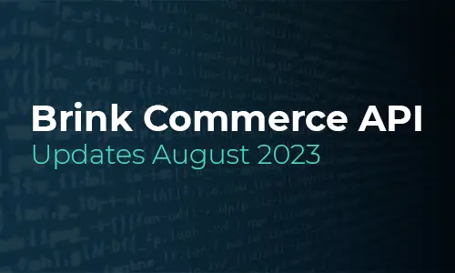 Brink Commerce API Updates for August 2023