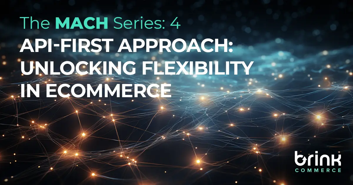 API-First in MACH Technology: Unlocking Flexibility in eCommerce