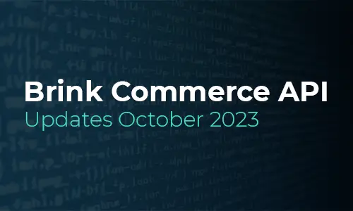 Brink Commerce API Updates for October 2023