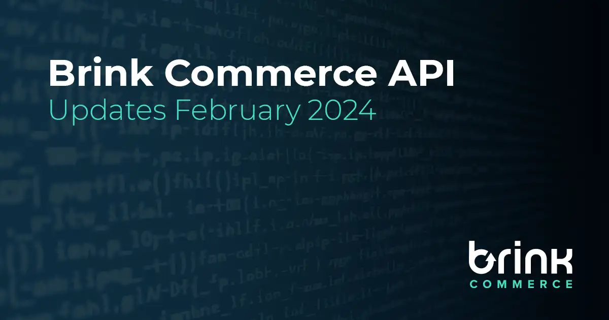 Brink Commerce API Updates for February