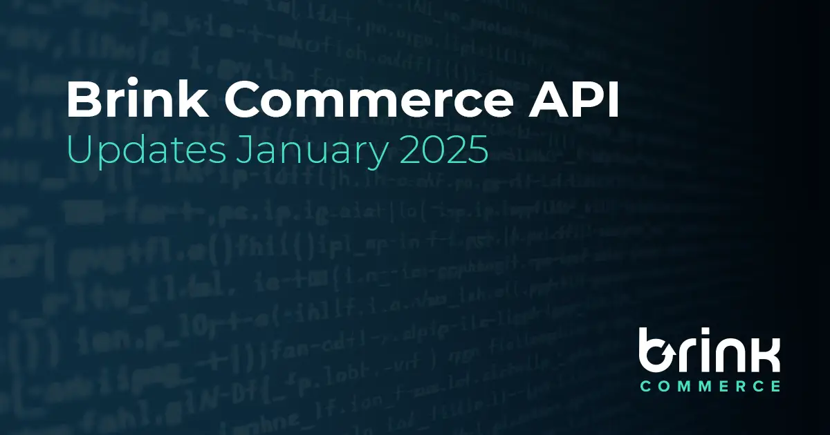 Brink Commerce API Updates for January 2025