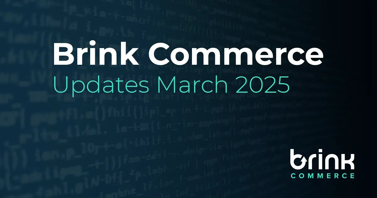 Brink Commerce Updates for March 2025