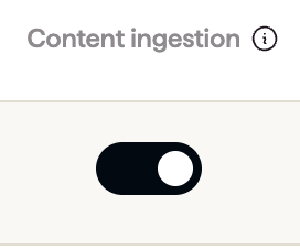 Content ingestion toggle switched on