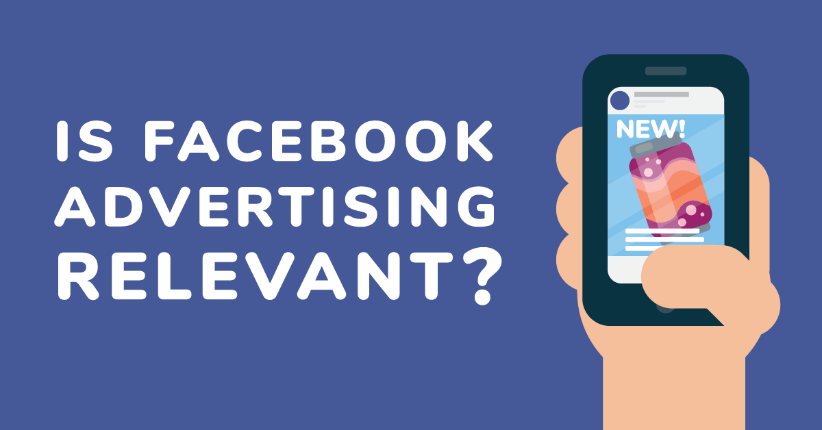 Is Facebook Advertising Relevant?