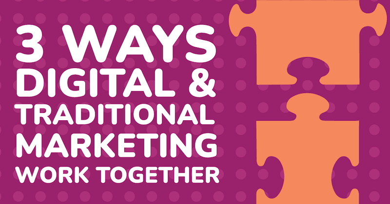 3 ways digital and traditional marketing work together
