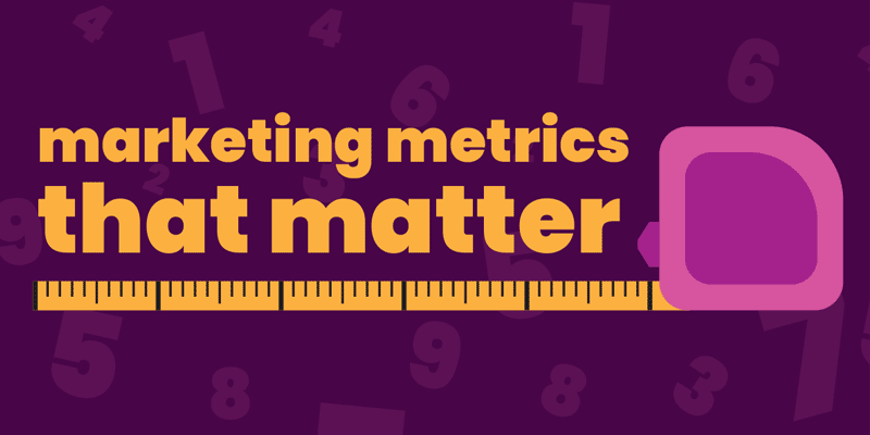 Your guide to the marketing metrics that matter