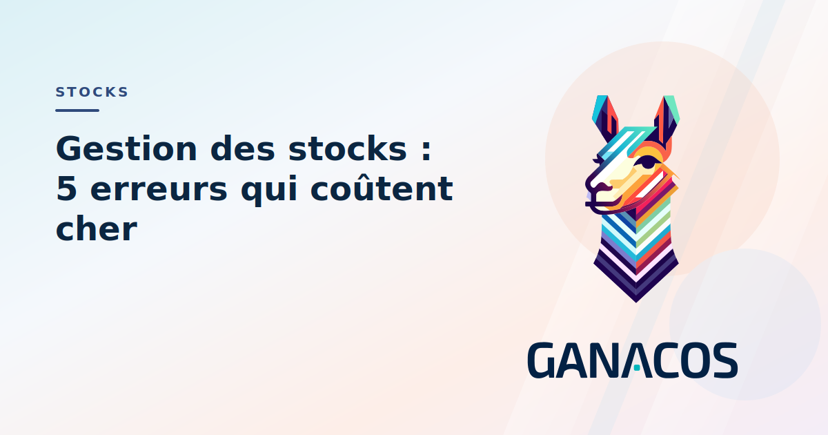 Gestion des stocks : 5 erreurs qui coûtent cher aux ETI