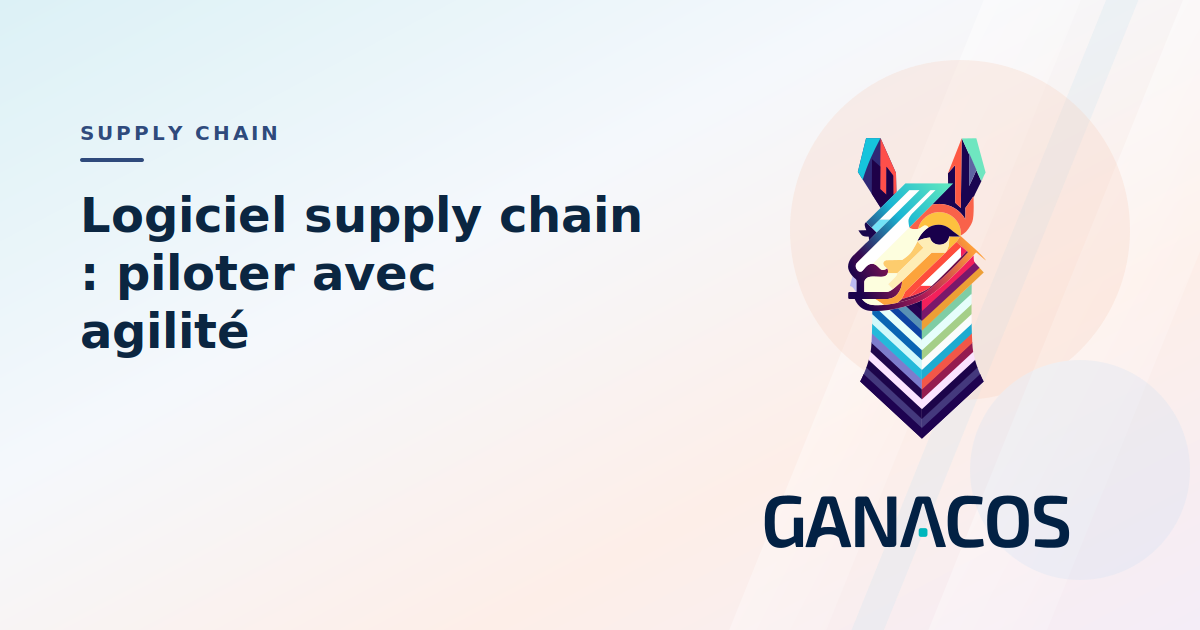 Logiciel supply chain : pilotez votre chaîne logistique avec agilité