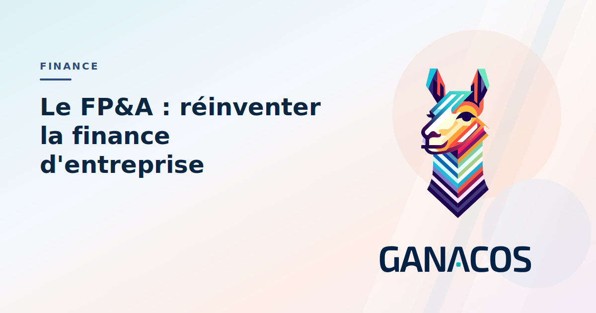Le FP&A : réinventer la finance d’entreprise avec un logiciel nouvelle génération