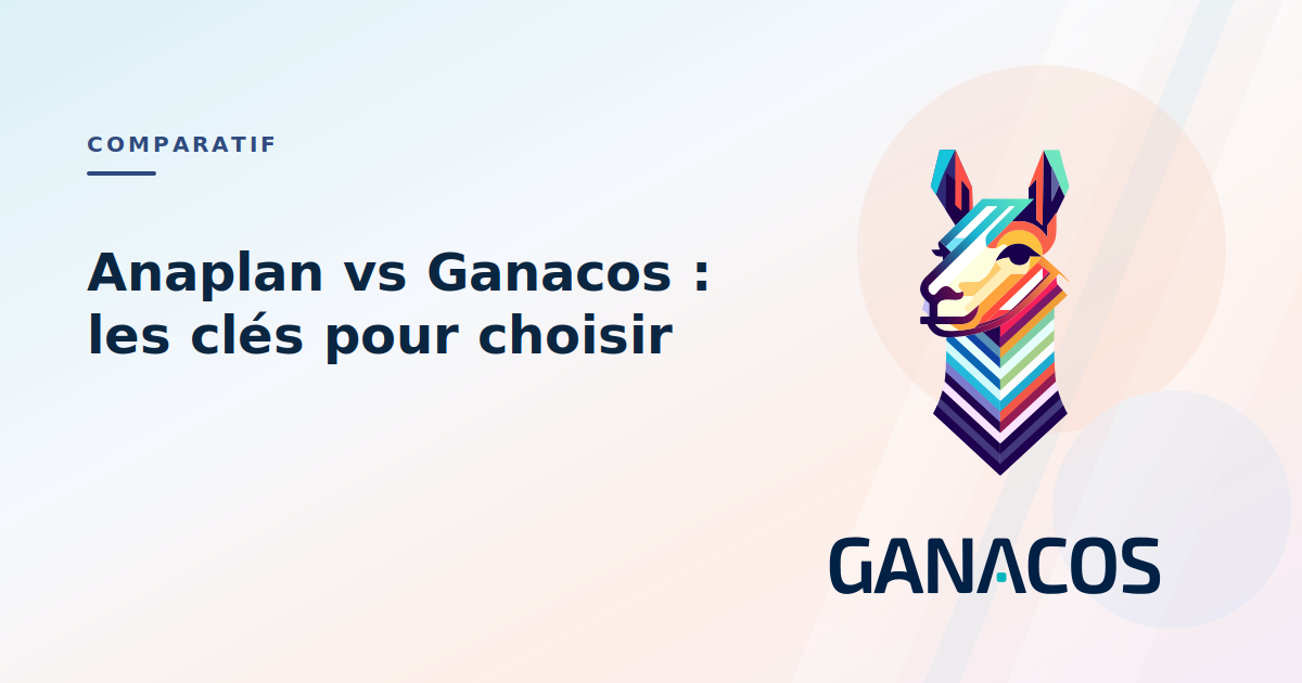 Anaplan vs Ganacos : les clés pour choisir votre outil de planification
