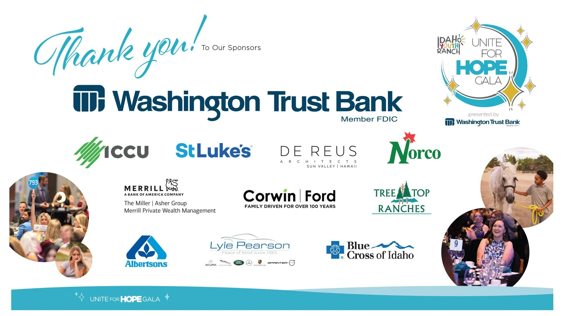 Thank you to our 2026 Unite for Hope Gala sponsors, presented by Washington Trust Bank, with ICCU, St. Luke's, de Reus Architects, Norco, Merrill Private Wealth Management, Corwin Ford, Tree Top Ranches, Albertsons, Lyle Pearson, and Blue Cross of Idaho