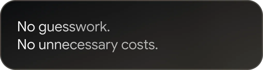 Text on dark background saying 'No guesswork. No unnecessary costs.'