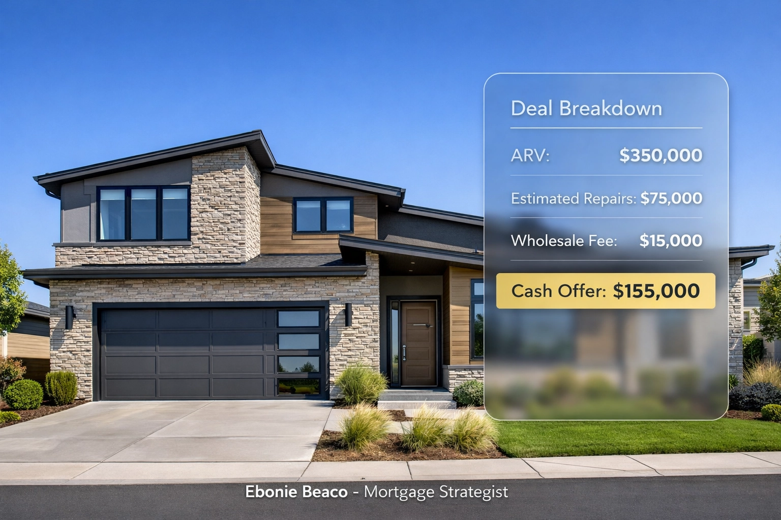 Real estate wholesaling deal analysis overlay on a modern house showing ARV and cash offer calculations.