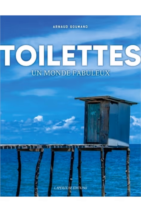 Livre :  Toilettes un monde Fabuleux, Arnaud Goumand