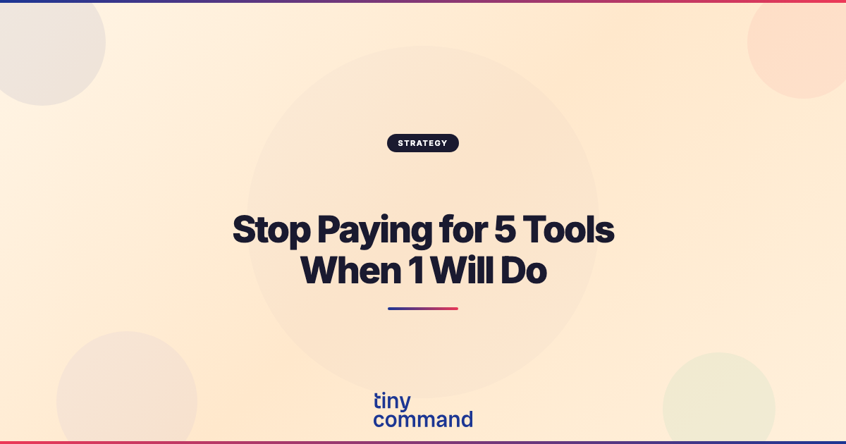 Stop Paying for 5 Tools When 1 Will Do — TinyCommand Blog