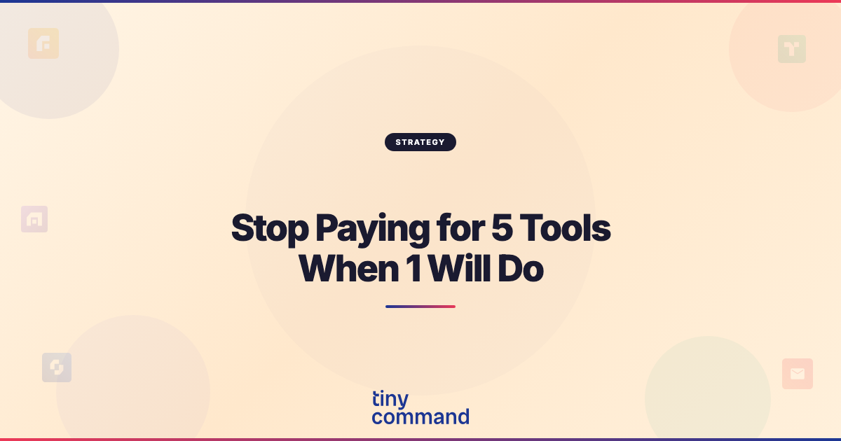 Stop Paying for 5 Tools When 1 Will Do — TinyCommand Blog